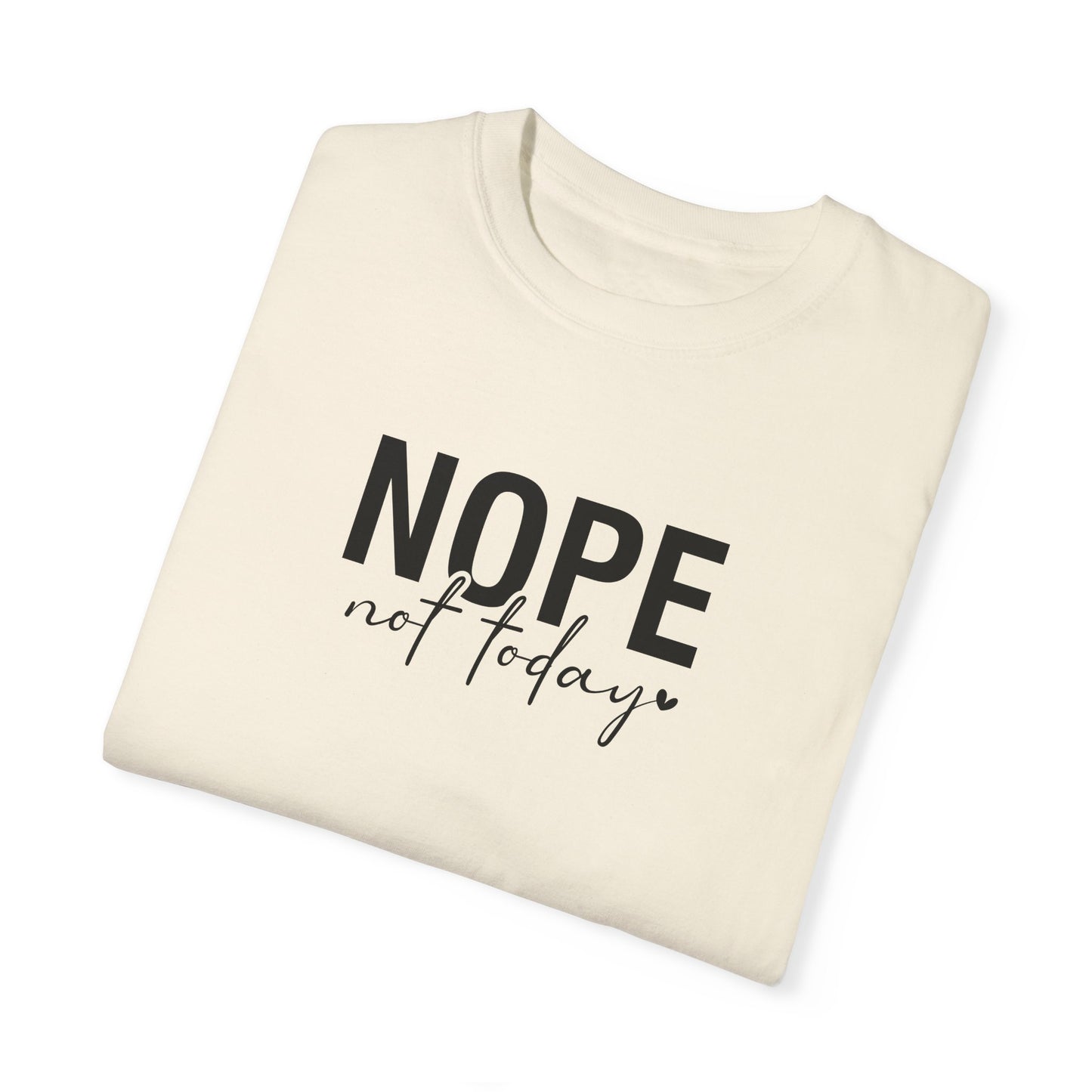 Nope not Today Shirt, Comfort Colors T-Shirt, Cute Comfort Colors Shirt