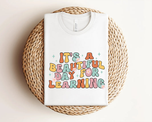 It's a Beautiful Day for Learning Bella Canvas T-Shirt, Teacher Shirt