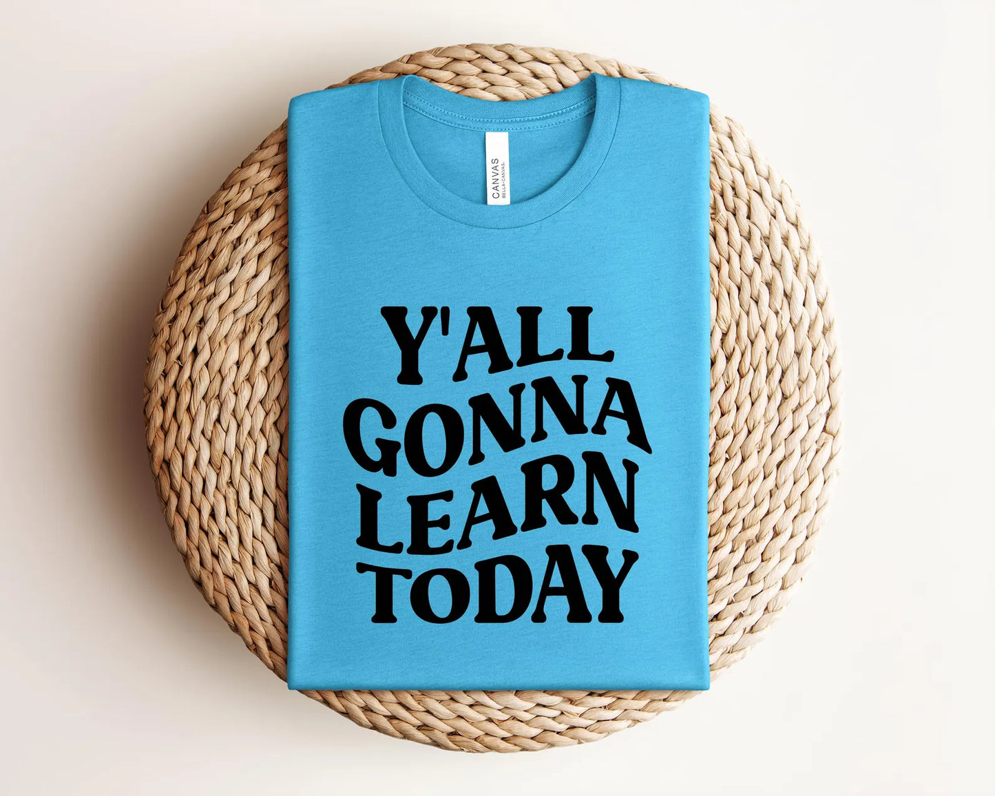 Y'all Gonna Learn Today Shirt, Bella Canvas T-Shirt, Teacher Shirt