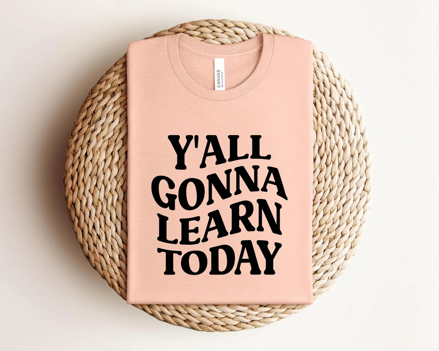 Y'all Gonna Learn Today Shirt, Bella Canvas T-Shirt, Teacher Shirt