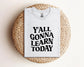 Y'all Gonna Learn Today Shirt, Gildan T-Shirt, Teacher Shirt, Funny Teacher Shirt, Cute Teacher Shirt