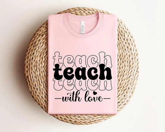 Teach with Love Shirt, Bella Canvas Shirt, Teacher Shirt, Back to School Shirt