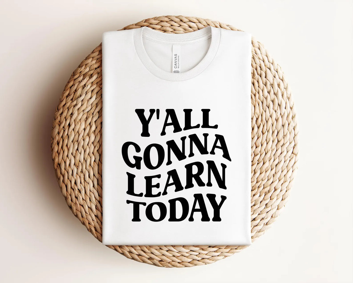 Y'all Gonna Learn Today Shirt, Bella Canvas T-Shirt, Teacher Shirt