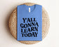 Y'all Gonna Learn Today Shirt, Bella Canvas T-Shirt, Teacher Shirt