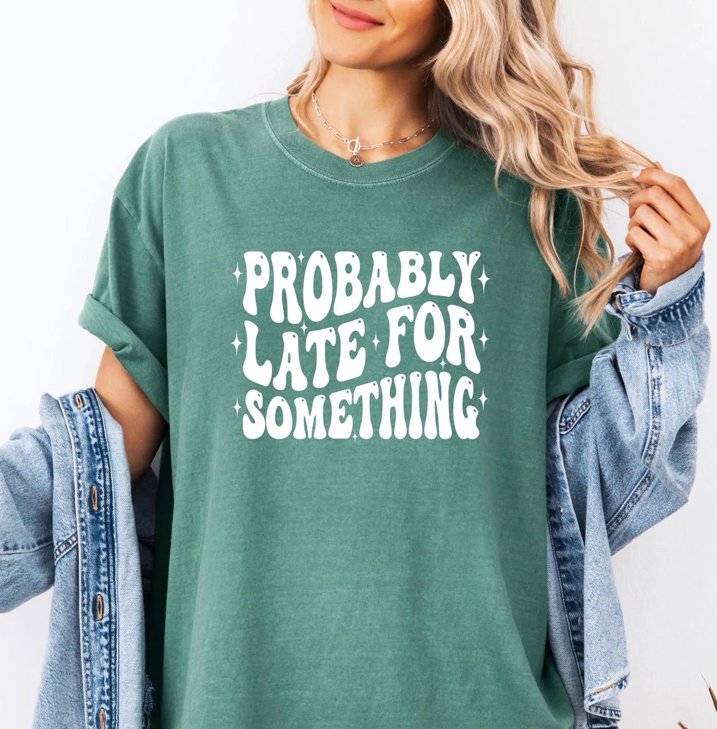 Probably Late for Something Shirt, Comfort Colors T-Shirt, Cute Comfort Colors Shirt