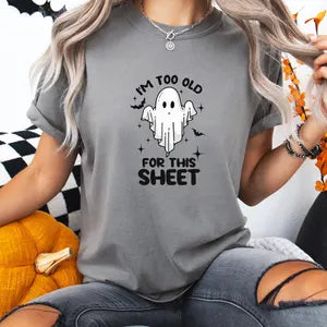 I'm too Old for This Sheet Shirt, Comfort Colors T-Shirt, Halloween Shirt