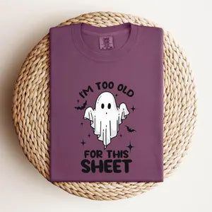 I'm too Old for This Sheet Shirt, Comfort Colors T-Shirt, Halloween Shirt