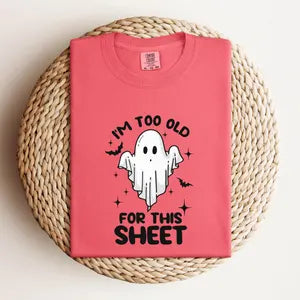 I'm too Old for This Sheet Shirt, Comfort Colors T-Shirt, Halloween Shirt