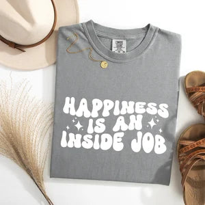 Happiness is an Inside Job Comfort Colors T-shirt