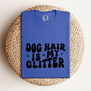 Dog Hair is my Glitter, Comfort Colors T-shirt