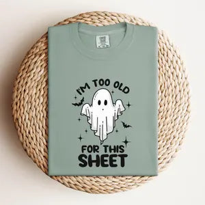 I'm too Old for This Sheet Shirt, Comfort Colors T-Shirt, Halloween Shirt